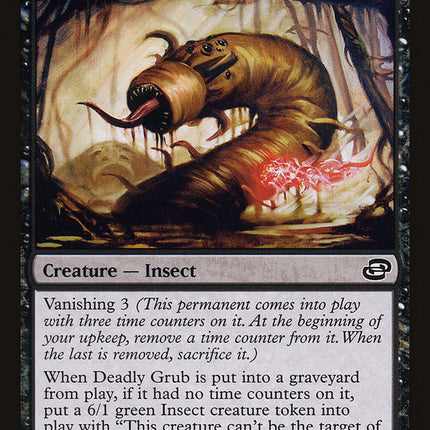 Deadly Grub [Planar Chaos]